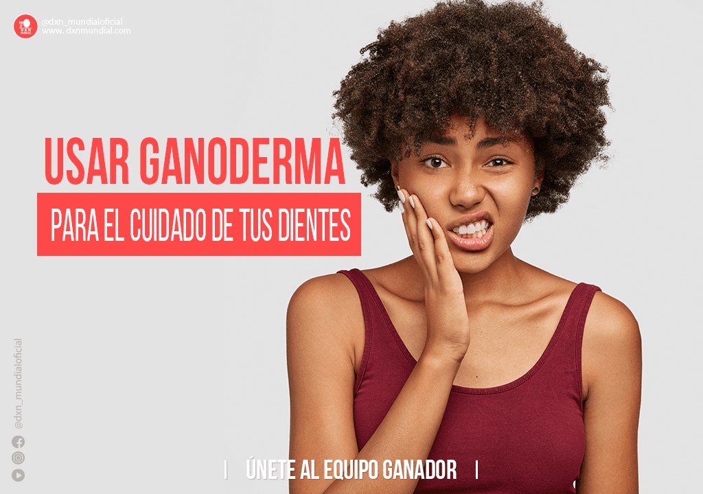 USAR GANODERMA PARA EL CUIDADO DE TUS DIENTES